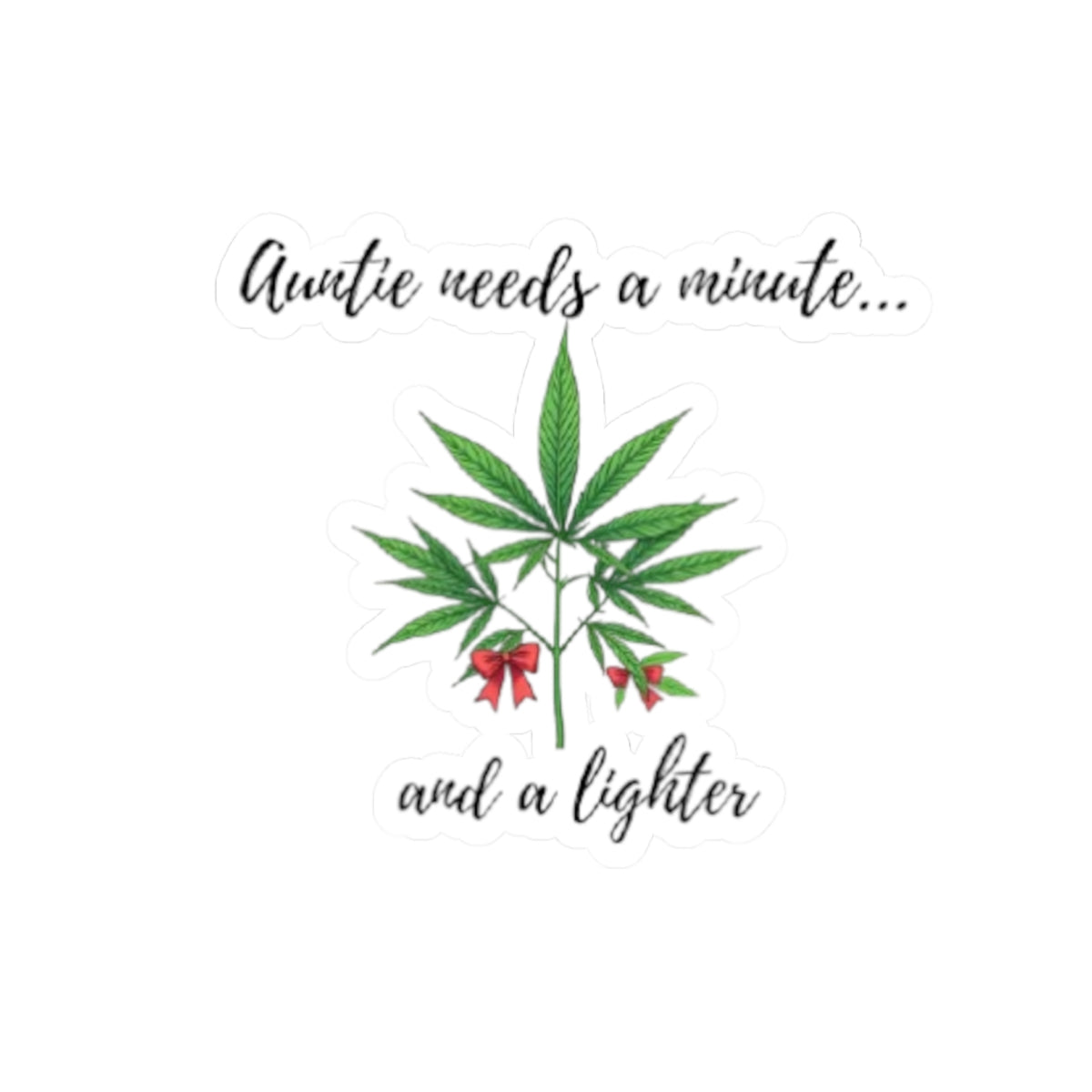 Sticker — "Auntie Needs a Minute... and a Lighter" Cannabis Kiss-Cut Sticker